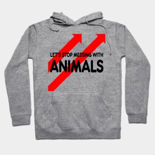 let’s stop messing with animals Hoodie